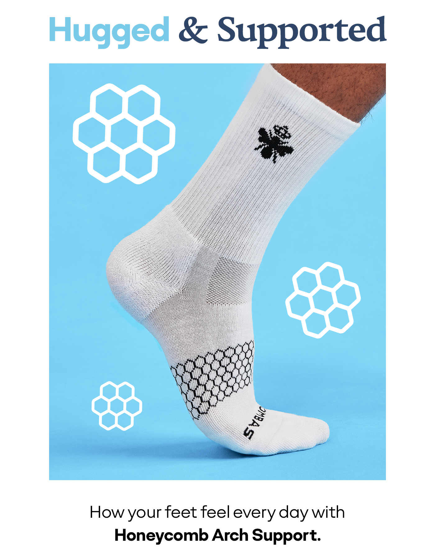 Hugged & Supported | How your feet feel every day with Honeycomb Arch Support.