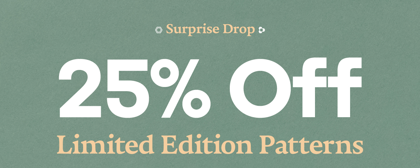 Surprise Drop | 25% Off | Limited Edition Patterns