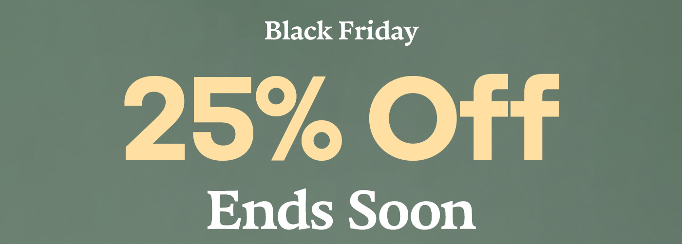 Black Friday 25% Off Ends Soon