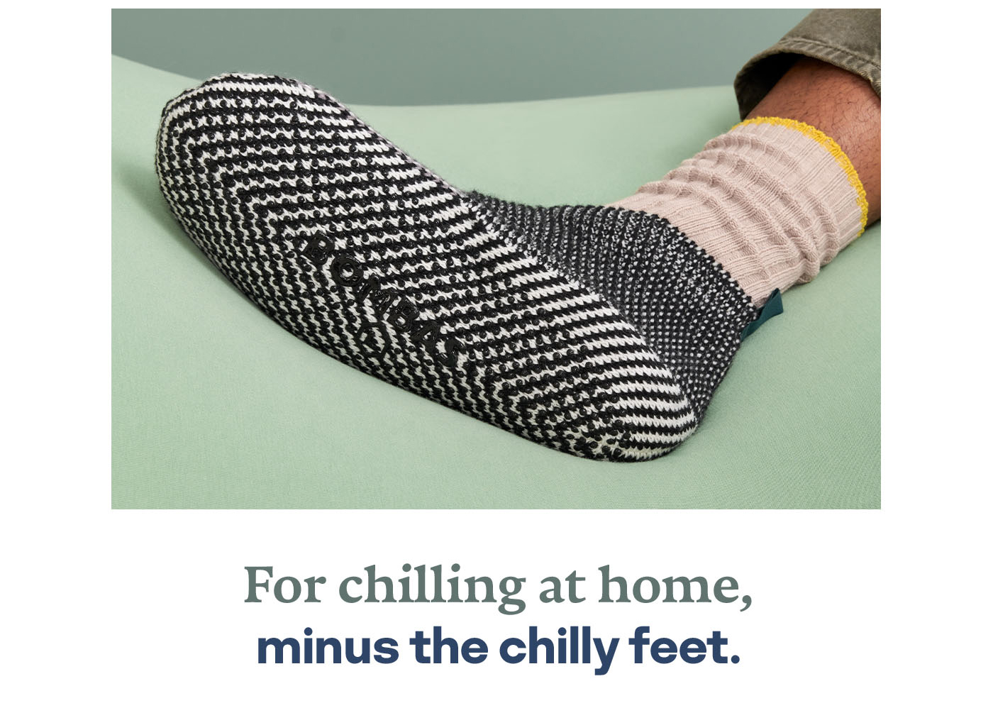 For chilling at home minus the chilly feet.