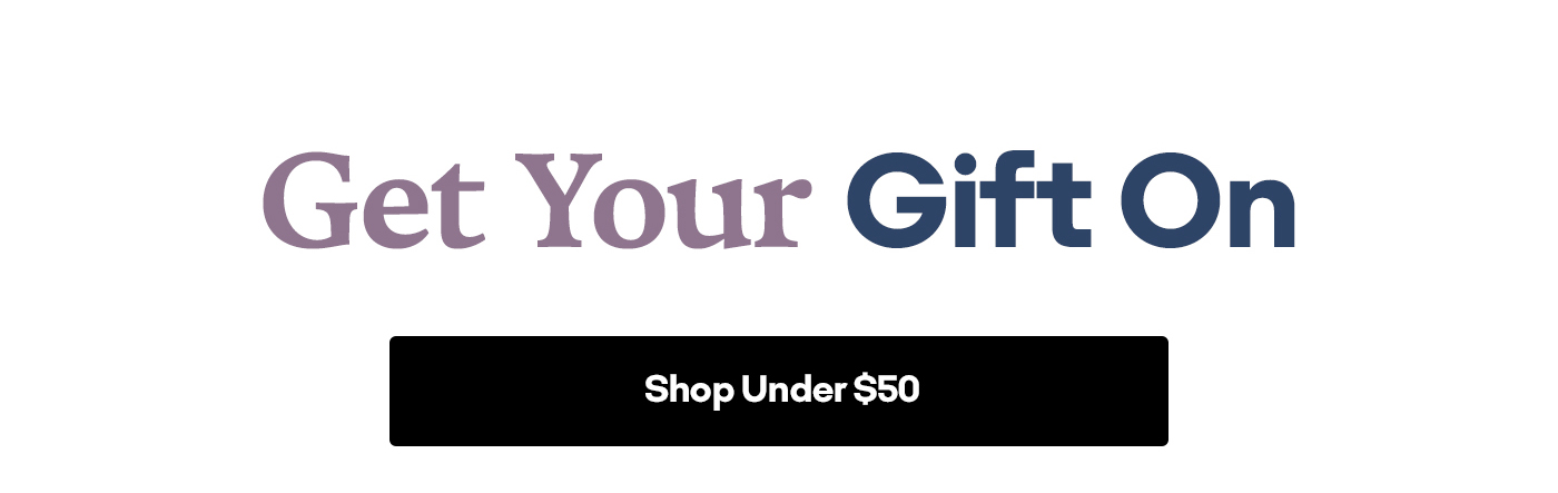 Get Your Gift On | Shop Under $50