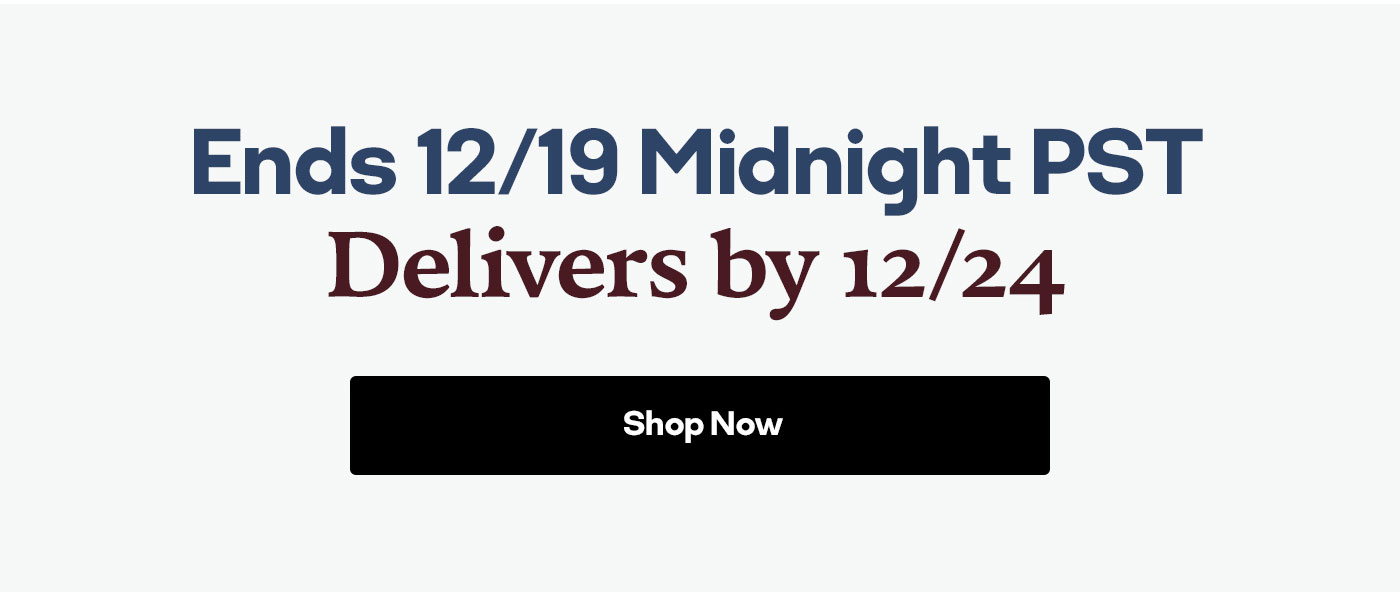 Ends 12/19 Midnight PST | Delivers by 12/24 | Shop Now