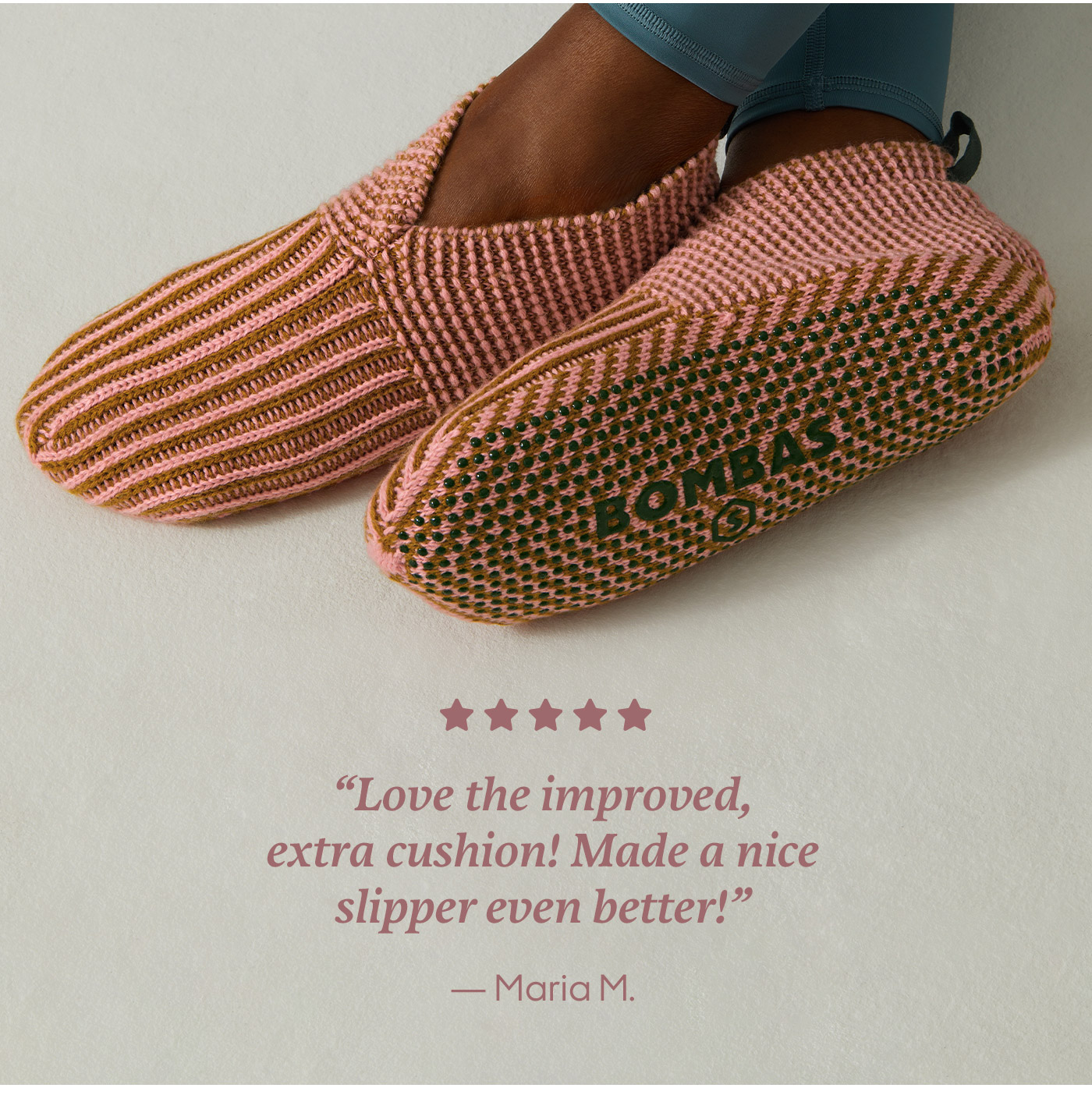 'Love the improved, extra cushion! Made a nice slipper even better!' -Maria M.