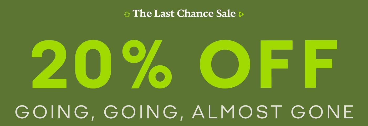 The Last Chance Sale | 20% OFF GOING, GOING, ALMOST GONE
