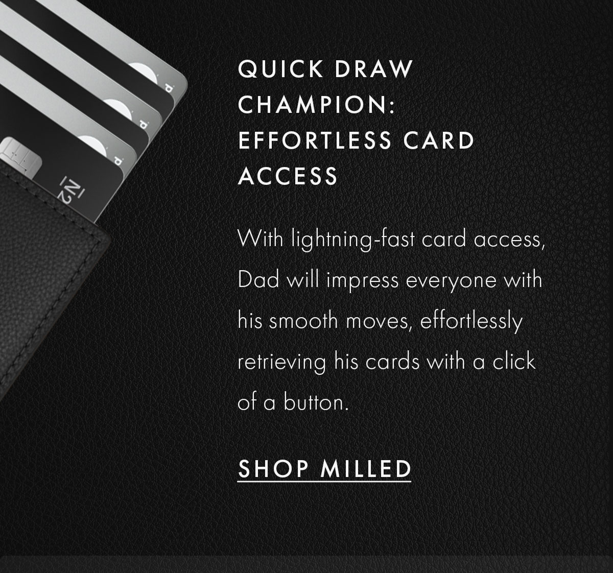 Quick draw champion: effortless card access | With lightning-fast card access, Dad will impress everyone with his smooth moves, effortlessly retrieving his cards with a click of a button. | Shop Milled