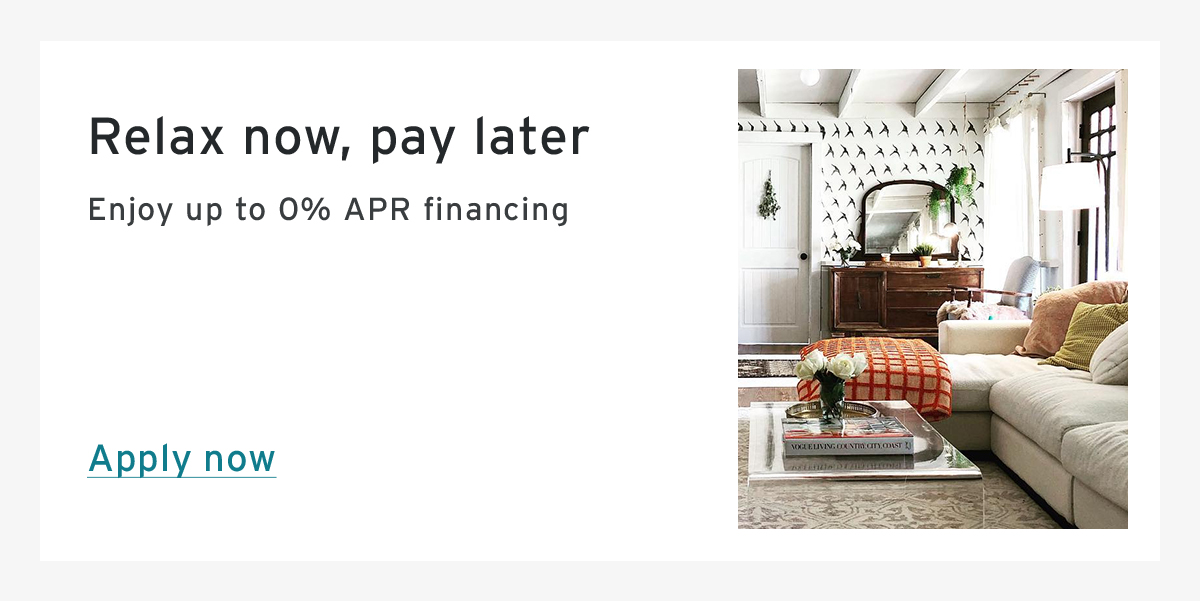 Relax now, pay later | Enjoy up to 0% APR financing  | Apply now