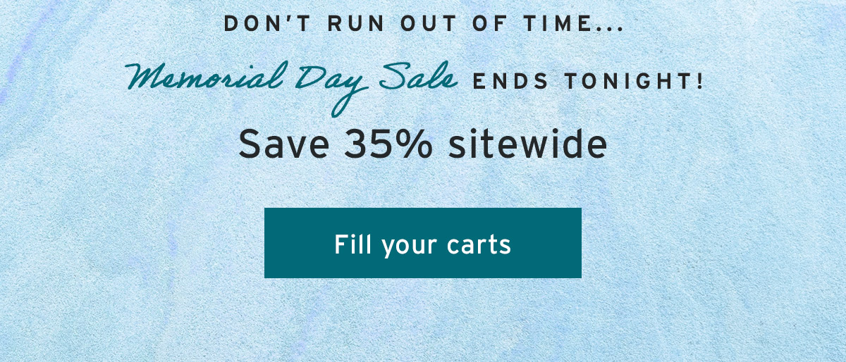 Memorial Day Sale ends tonight! Save 35% sitewide - Fill your carts
