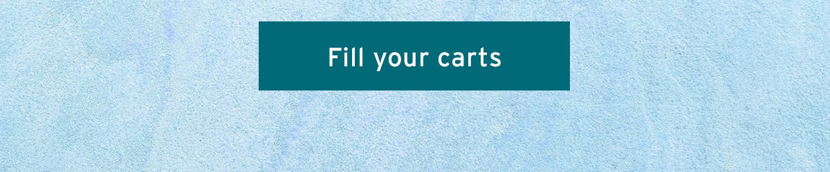 Fill your carts