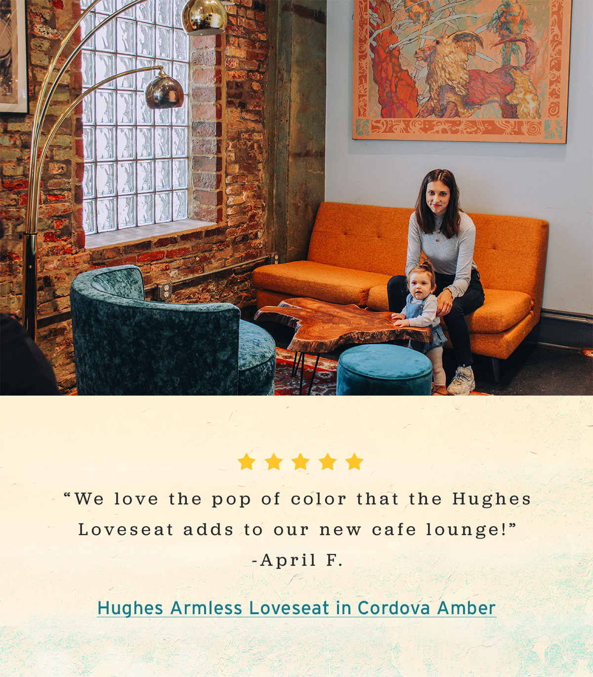 “We love the pop of color that the Hughes Loveseat adds to our new cafe lounge!” -April F.  | Hughes Armless Loveseat in Cordova Amber