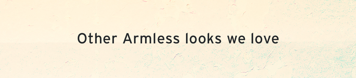 Other Armless looks we love