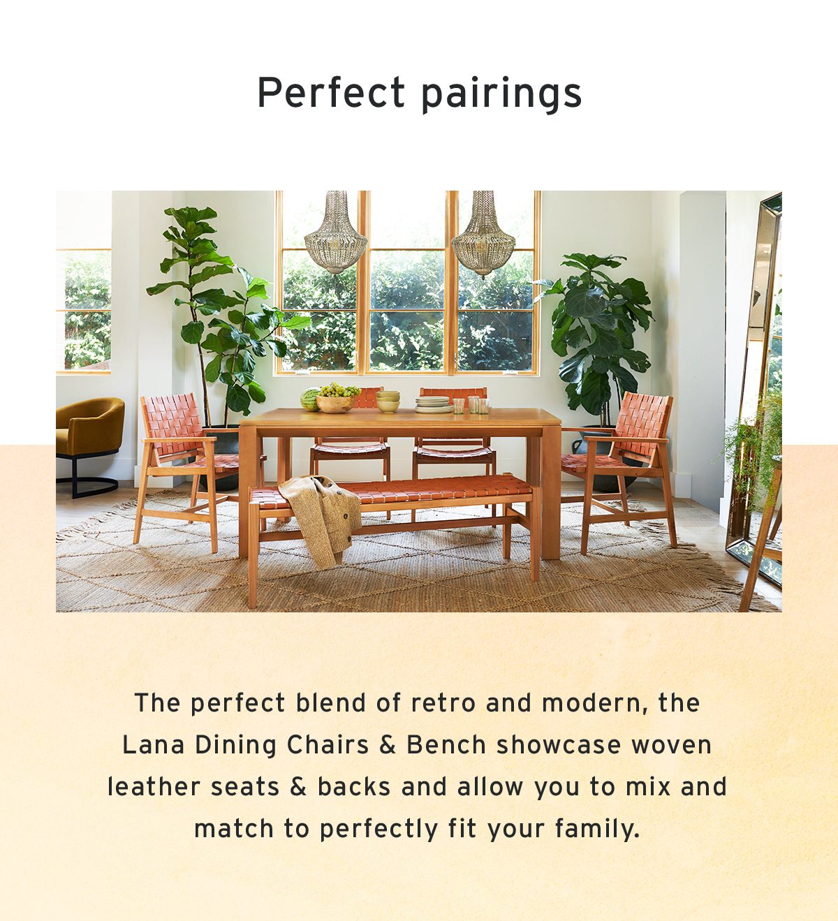 Perfect pairings | The perfect blend of retro and modern, the Lana Dining Chairs & Bench showcase woven leather seats & backs and allow you to mix and match to perfectly fit your family.