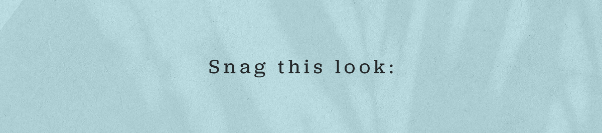 Snag this look: