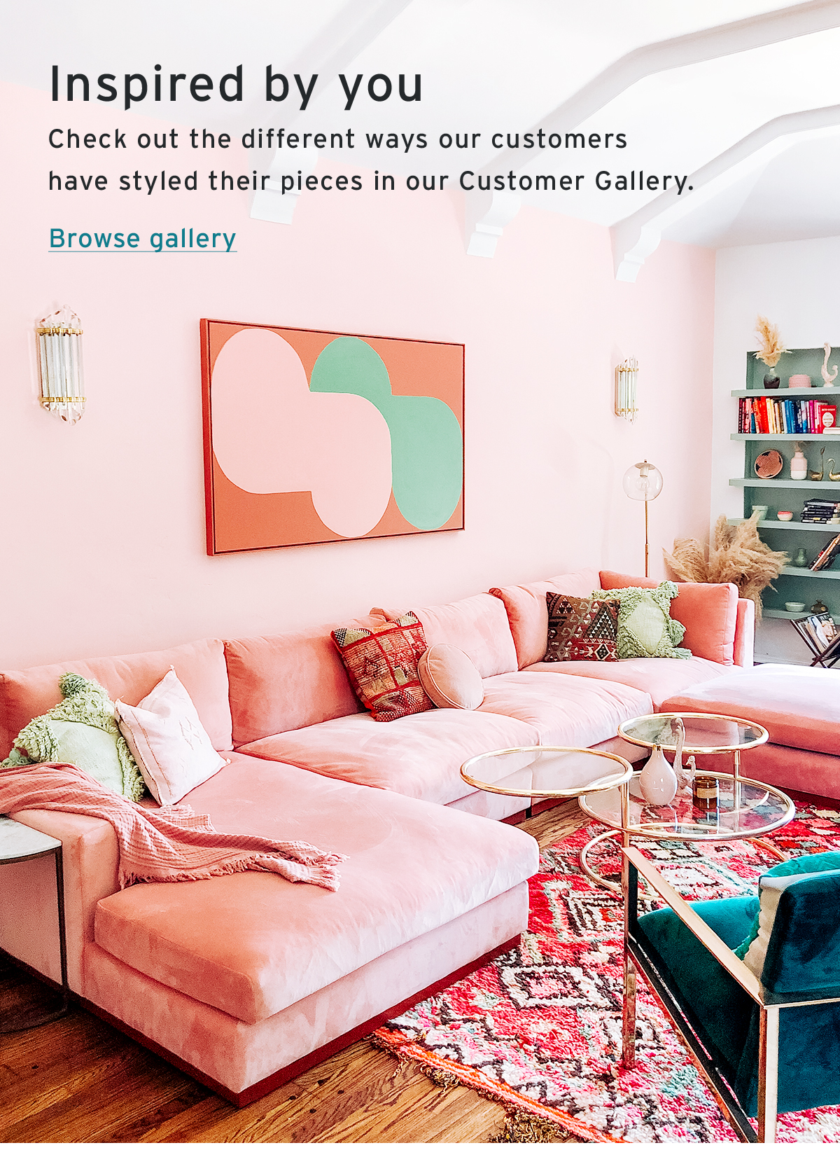 Inspired by you | Check out the different ways our customers have  styled their pieces in our Customer Gallery. | Browse gallery