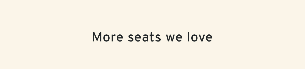 More seats we love
