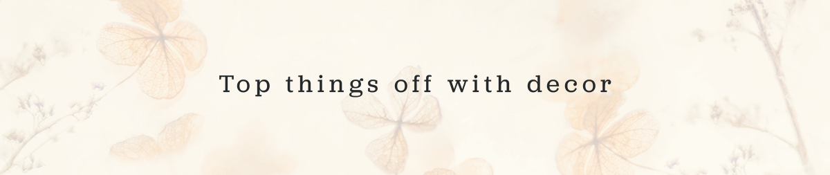 Top things off with decor