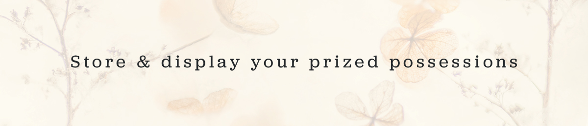 Store & display your prized possessions