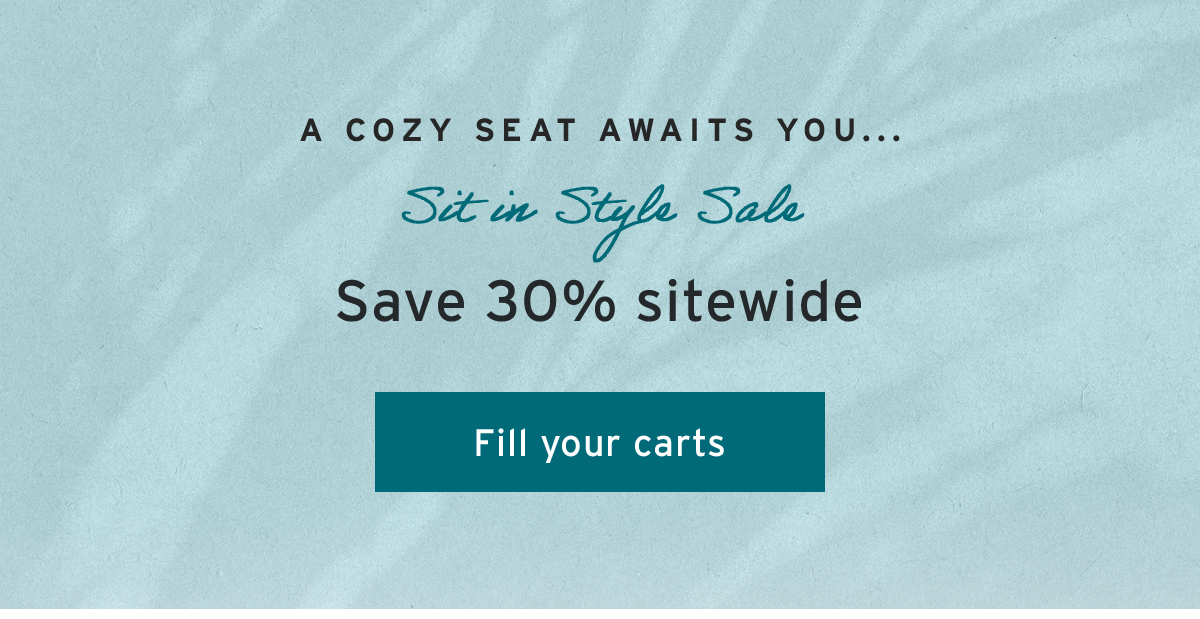 A cozy seat awaits you... | Sit in Style Sale | Save 30% sitewide | Fill your carts
