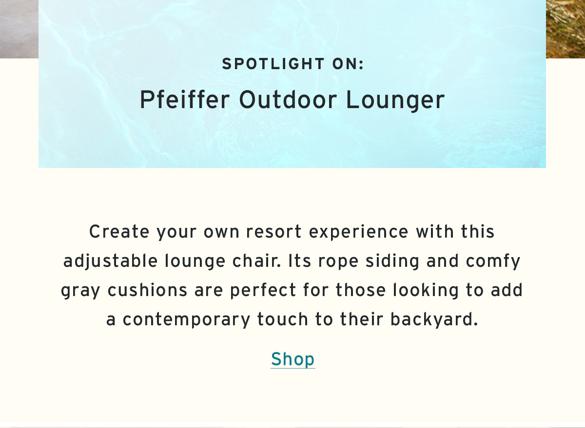 Spotlight on: Pfeiffer Outdoor Lounger | Create your own resort experience with this adjustable lounge chair. Its rope siding and comfy gray cushions are perfect for those looking to add a contemporary touch to their backyard. | Shop