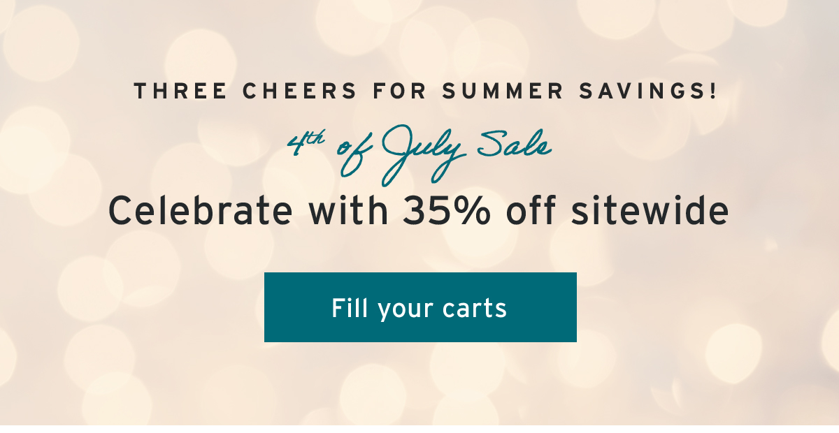  Three cheers for summer savings!  | 4th of July Sale | Celebrate with 35% off sitewide | Fill your carts