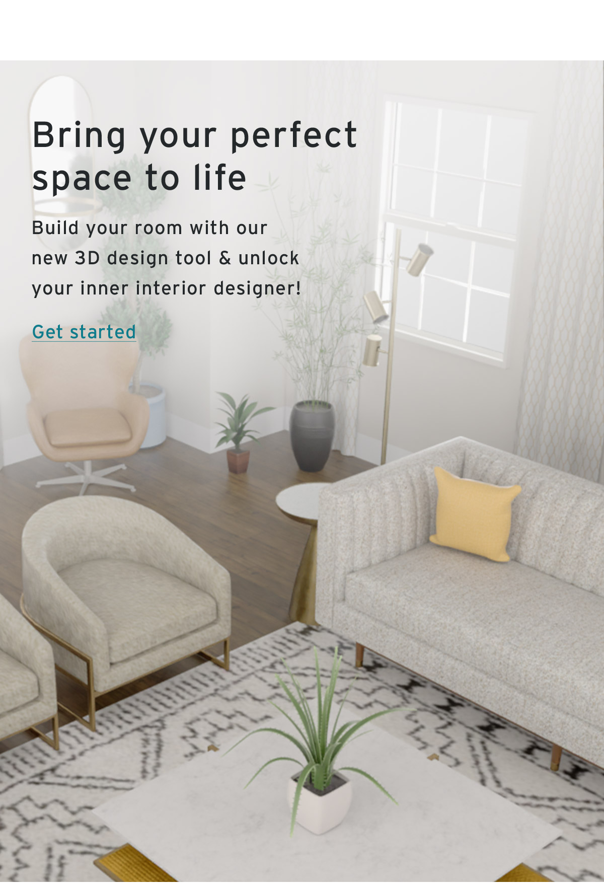 Bring your perfect space to life - Get Started