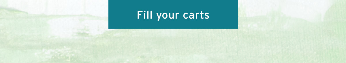 FILL YOUR CARTS