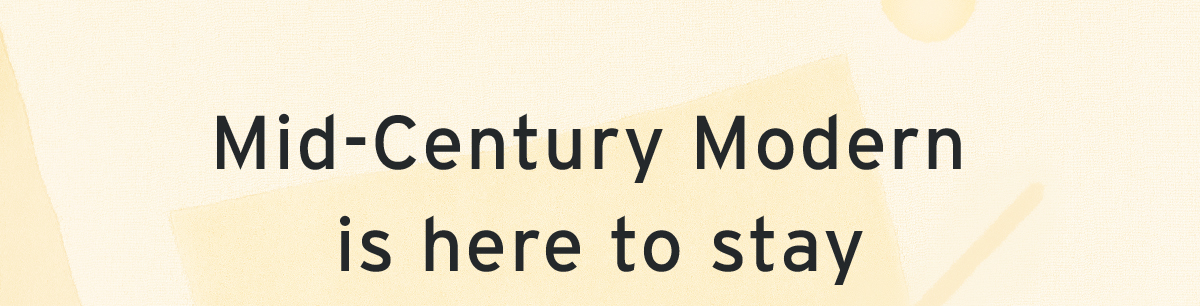 Mid-Century Modern is here to stay