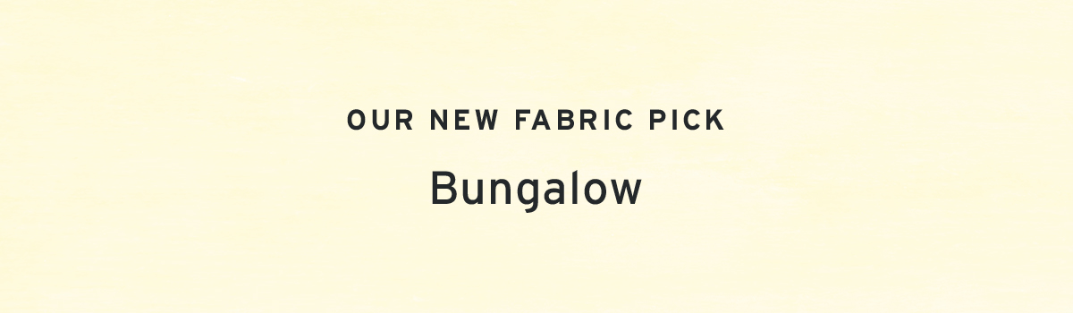 Our new fabric pick | Bungalow