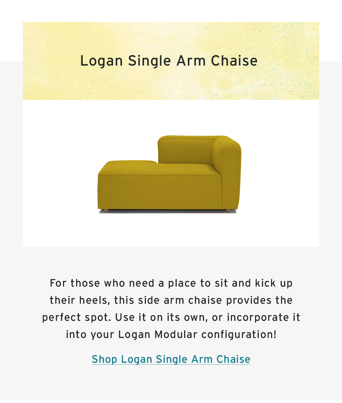 Logan Single Arm Chaise  | For those who need a place to sit and kick up their heels, this side arm chaise provides the perfect spot. Use it on its own, or incorporate it into your Logan Modular configuration! | Shop Logan Single Arm Chaise