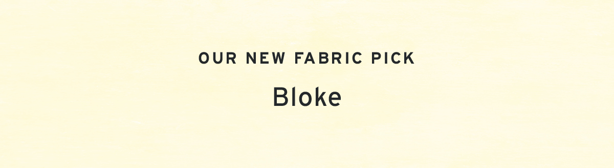 Our new fabric pick | Bloke