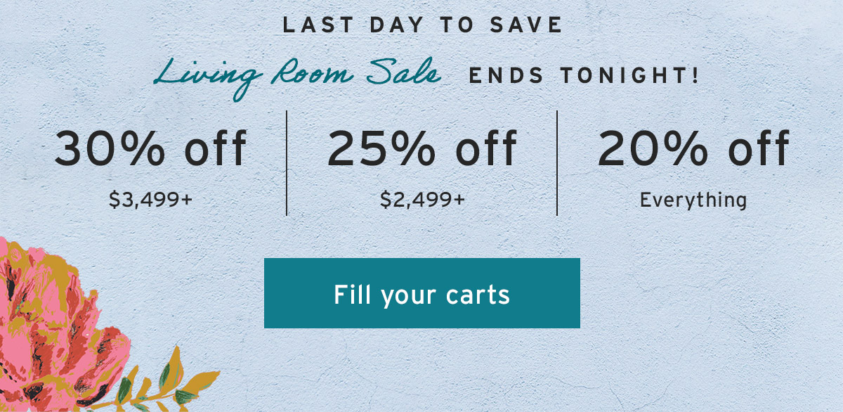 Last day to save | Living Room Sale ENDS TONIGHT! | 30% off $3,499+ | 25% off $2,499+ | 20% off Everything | Fill your carts