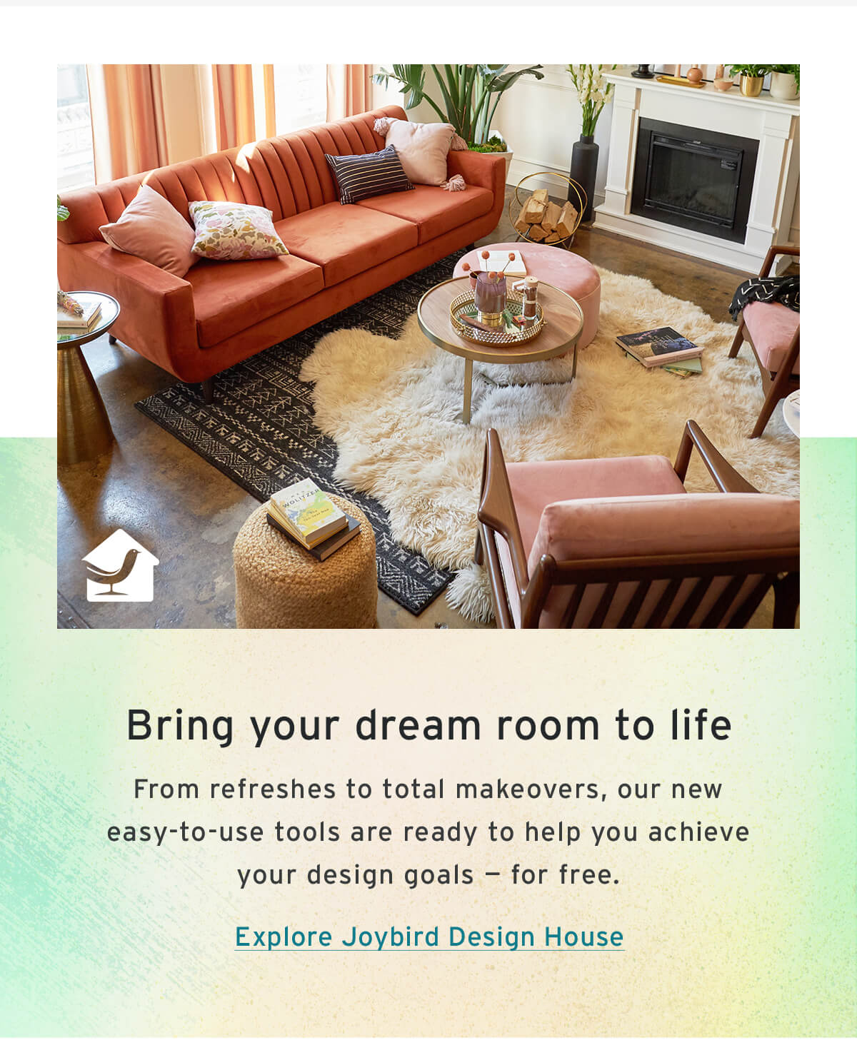 Bring your dream room to life // Explore Joybird Design House