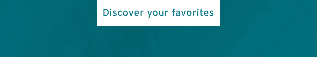 Discover your favorites