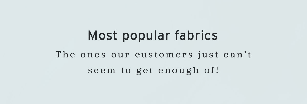 Most popular fabrics