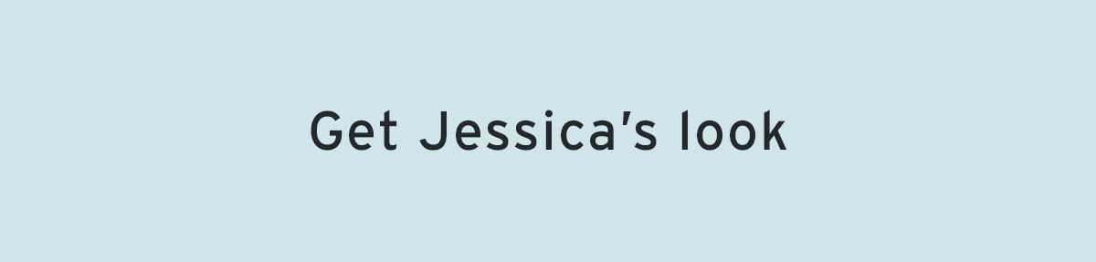 Get Jessica's look