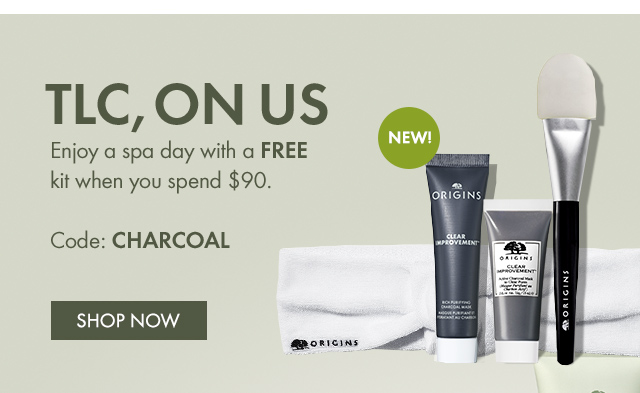 TLC, ON US | Enjoy a spa day with a FREE kit when you spend $90. | Code: CHARCOAL | NEW! | SHOP NOW